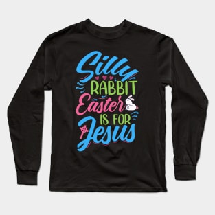 Silly Rabbit, Easter Is For Jesus - Decoration And Original Accessories Long Sleeve T-Shirt